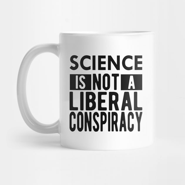 Science is not a liberal conspiracy by KC Happy Shop